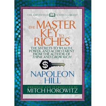 The Master Key To Riches (Condensed Classics): The Secrets To Wealth, Power, And Achievement From The Author Of Think And Grow Rich - 1