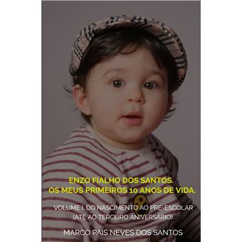 Enzo Fialho Dos Santos. Os Meus Primeiros 10 Anos De Vida. - Volume I. Do Nascimento Ao Pré-Escolar (Até Ao Terceiro Aniversário). - 1