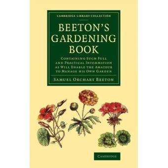 Beeton's Gardening Book - Containing Such Full and Practical Information as Will Enable the Amateur to Manage His Own Garden - Paperback - 2014 - 1