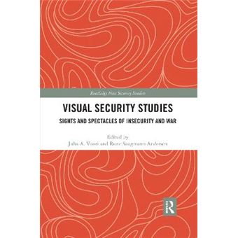 Visual Security Studies Sights And Spectacles Of Insecurity And War Routledge New Security Studies - 1