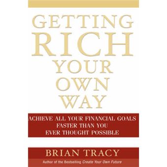 Getting Rich Your Own Way - Achieve All Your Financial Goals Faster Than You Ever Thought Possible - Hardback - 2004 - 1