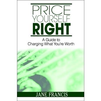 Price Yourself Right - A Guide to Charging What You're Worth - Paperback / softback - 2006 - 1