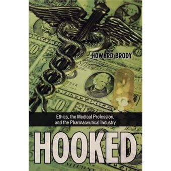 Hooked : Ethics, the Medical Profession, and the Pharmaceutical Industry - 1