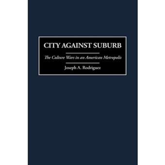 City Against Suburb - The Culture Wars in an American Metropolis - Hardback - 1999 - 1