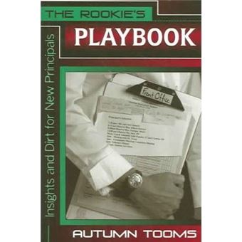 The Rookie's Playbook : Insights and Dirt for New Principals - 1