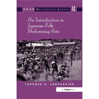 An Introduction To Japanese Folk Performing Arts Soas Studies In Music - 1