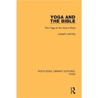 Yoga And The Bible The Yoga Of The Divine Word 8 Routledge Library Editions Yoga - 1