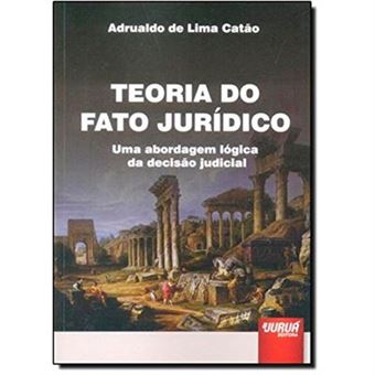 Teoria Do Fato Jurídico. Uma Abordagem Lógica Da Decisão Judicial - 1