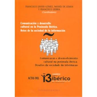 Comunicación Y Desarrollo Cultural En La Península Ibérica : Retos De La Sociedad De La Información : Actas Del Iii Congreso Ibérico De Comunicación, Celebrado El 14 De Noviembre De 2006 En Sevilla = Comunicação E Desenvolvimiento Cultural Na Península Ib - 1
