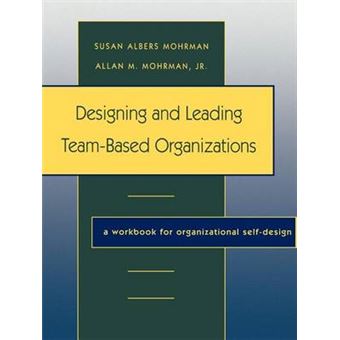 Designing and Leading Team-based Organizations - A Workbook for Organisational Self-Design - Paperback - 1997 - 1