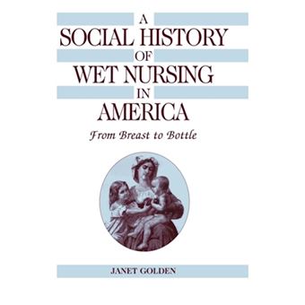 A Social History of Wet Nursing in America - From Breast to Bottle - Hardback - 1996 - 1