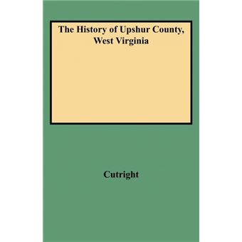 The History Of Upshur County, West Virginia - 1