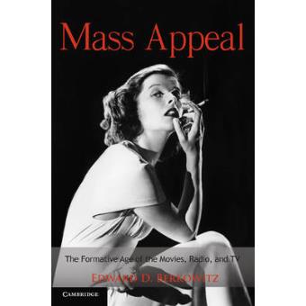 Mass Appeal - The Formative Age of the Movies, Radio, and TV - Paperback - 2010 - 1