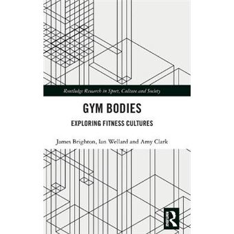 Gym Bodies Exploring Fitness Cultures Routledge Research In Sport, Culture And Society - 1