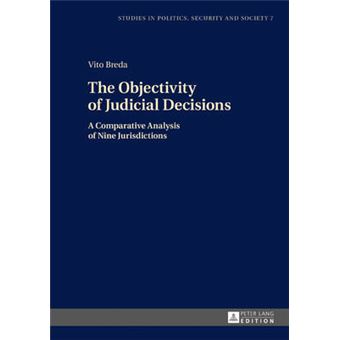 The Objectivity Of Judicial Decisions A Comparative Analysis Of Nine Jurisdictions 7 Studies In Politics, Security And Society - 1