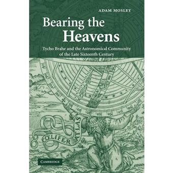 Bearing the Heavens - Tycho Brahe and the Astronomical Community of the Late Sixteenth Century - Paperback - 2011 - 1