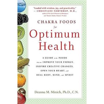 Chakra Foods For Optimum Health A Guide To The Foods That Can Improve Your Energy, Inspire Creative Changes, Open Your Heart And Heal Body, Mind And  Heal Body, Mind, And Spirit Healing Foods - 1