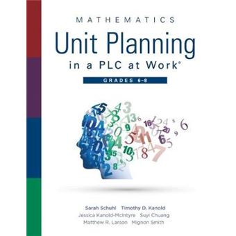 Mathematics Unit Planning In A Plc At Workr, Grades 6  8 A Professional Learning Community Guide To Increasing Student Mathematics Achievement In Intermediate School - 1