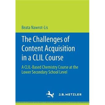 The Challenges Of Content Acquisition In A Clil Course A Clilbased Chemistry Course At The Lower Secondary School Level - 1