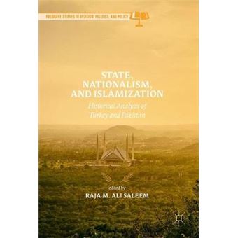 State, Nationalism, And Islamization Historical Analysis Of Turkey And Pakistan Palgrave Studies In Religion, Politics, And Policy - 1