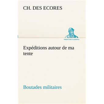 Expéditions Autour De Ma Tente Boutades Militaires - 1