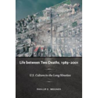 Life Between Two Deaths, 1989-2001 - U.S. Culture in the Long Nineties - Paperback - 2009 - 1