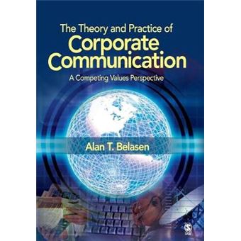 The Theory and Practice of Corporate Communication - A Competing Values Perspective - Paperback - 2007 - 1