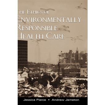 The Ethics of Environmentally Responsible Health Care - Hardback - 2003 - 1