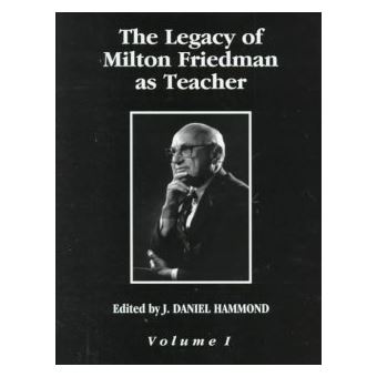 The Legacy Of Milton Friedman As Teacher Intellectual Legacies In Modern Economics Series - 1