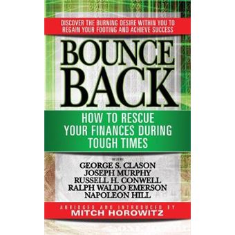 Bounce Back How To Rescue Your Finances During Tough Times Featuring George S Clayson, Joseph Murphy, Russell H Conwell, Ralph Waldo Emerson, Napoleon Hill - 1