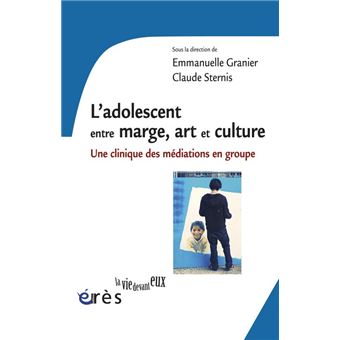 L'Adolescent Entre Marge, Art Et Culture Une Clinique Des Mediations En Groupe - 1