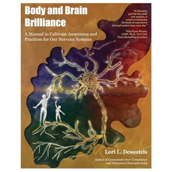 Body and Brain Brilliance: A Manual to Cultivate Awareness and Practices for Our Nervous Systems - 1