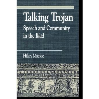 " Talking Trojan - Speech and Community in the ""Iliad"" - Paperback - 1996" - 1