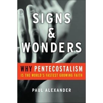 Signs and Wonders - Why Pentecostalism is the World's Fastest Growing Faith - Hardback - 2009 - 1