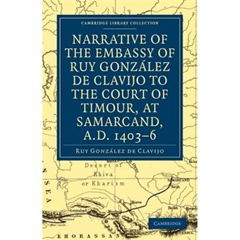 Narrative of the Embassy of Ruy. Gonzalez De Clavijo to the Court of Timour, at Samarcand, A.D. 1403-6 - Paperback - 2010 - 1