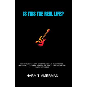 Is This The Real Life? - Rock Ideology As A Synthesis Of Romantic And Marxist Memes. In Relation To  Study And Career Choice,  Identity Construction And Adaption Strategies - 1