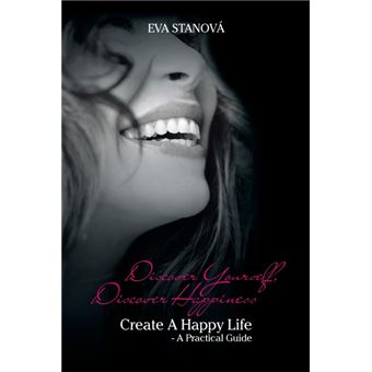 Discover Yourself, Discover Happiness - Create a Happy Life - A Practical Guide - Paperback / softback - 2013 - 1