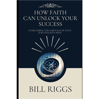 How Faith Can Unlock Your Success Overcoming The Sabotage Of Your Subconscious Mind - 1