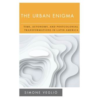 The Urban Enigma Time, Autonomy, And Postcolonial Transformations In Latin America New Politics Of Autonomy - 1