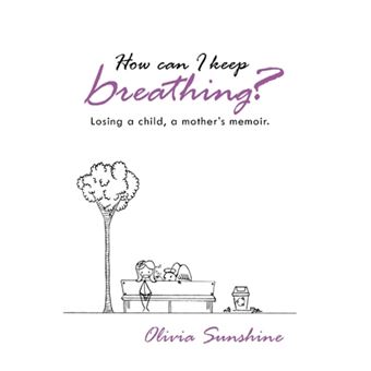How Can I Keep Breathing? - Losing a Child, a Mother's Memoir. - Hardback - 2013 - 1