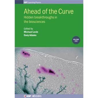Ahead Of The Curve Hidden Breakthroughs In The Biosciences Iop Expanding Physics 1 - 1