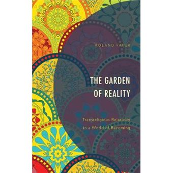 The Garden Of Reality Transreligious Relativity In A World Of Becoming - 1
