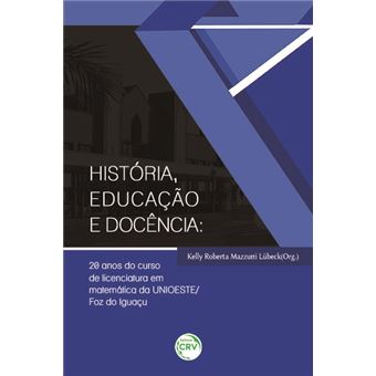 HISTÓRIA, EDUCAÇÃO E DOCÊNCIA: 20 anos do curso de licenciatura em matemática da UNIOESTE/Foz do Iguaçu - 1