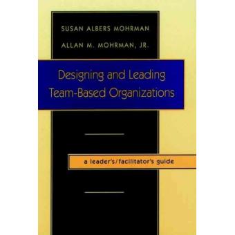Designing and Leading Team-based Organizations - A Workbook for Organisational Self-Design - Paperback - 1997 - 1