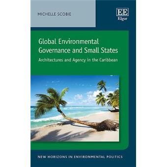 Global Environmental Governance And Small States - Architectures And Agency In The Caribbean - 1