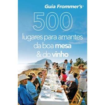 Frommer'S. 500 Lugares Para Amantes Da Boa Mesa & Do Vinho - 1