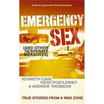 Emergency Sex (And Other Desperate Measures): True Stories From A Warzone - 1