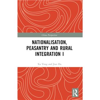 Nationalisation, Peasantry and Rural Integration in China I (China Perspectives) - 1