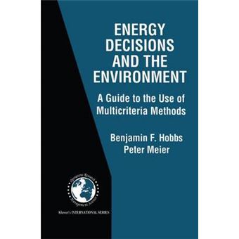 Energy Decisions and the Environment - A Guide to the Use of Multicriteria Methods - Hardback - 2000 - 1