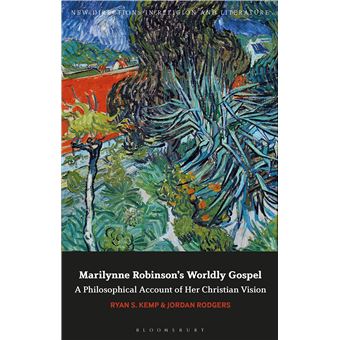 Marilynne Robinson's Worldly Gospel: A Philosophical Account of her Christian Vision (New Directions in Religion and Literature) - 1